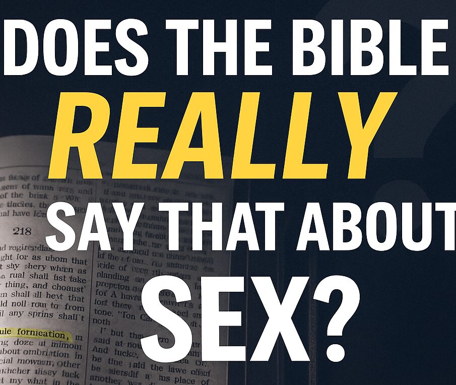 DOES THE BIBLE REALLY SAY THAT ABOUT SEX?©