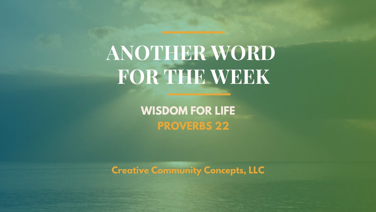 Another Word for the Week: Wisdom for Life – Proverbs 22