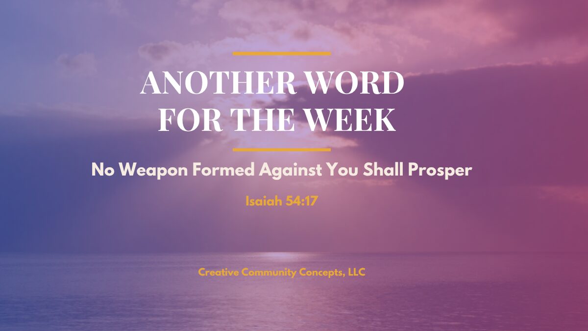 Another Word for the Week: No Weapon Formed Against You Shall Prosper
