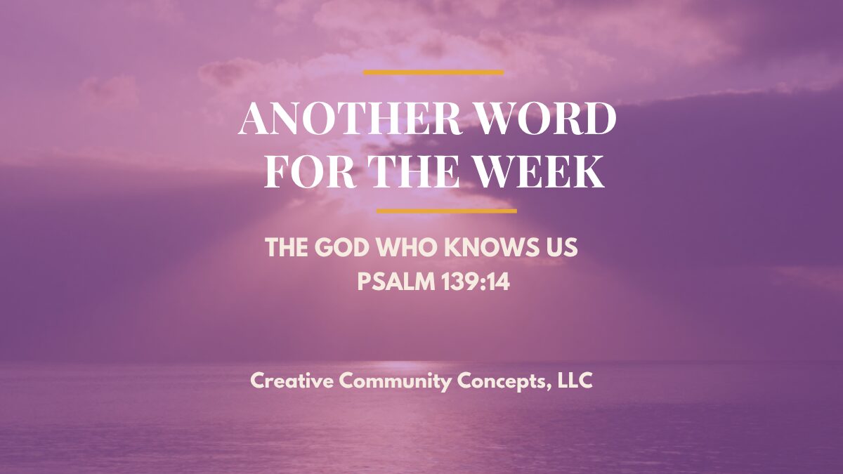 Another Word for the Week: The God Who Knows Us – Psalm 139:14