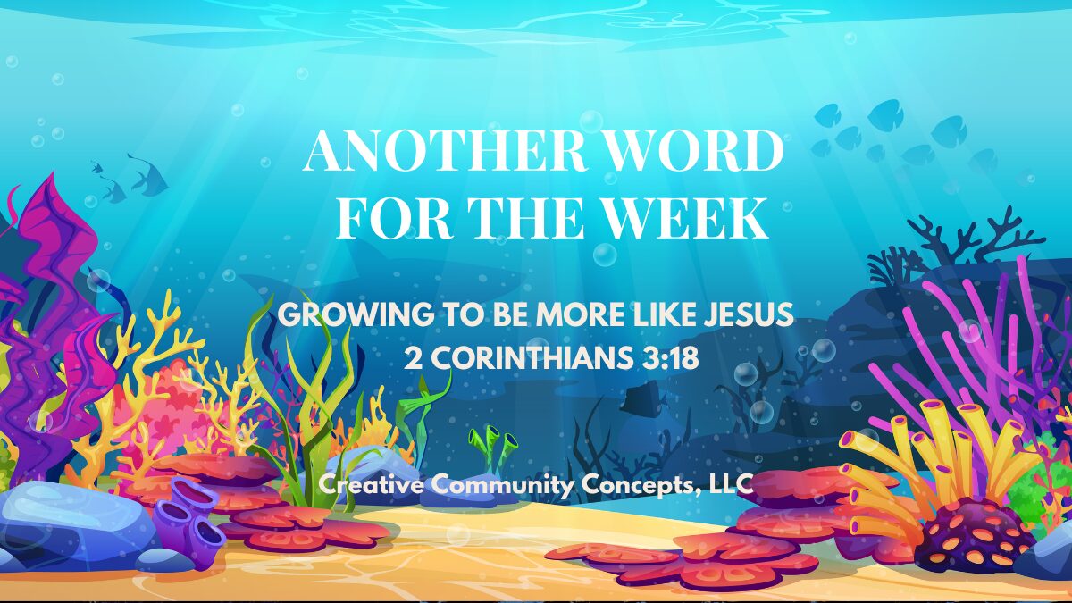 Another Word for the Week: Growing to Be More Like Jesus – 2 Corinthians 3:18