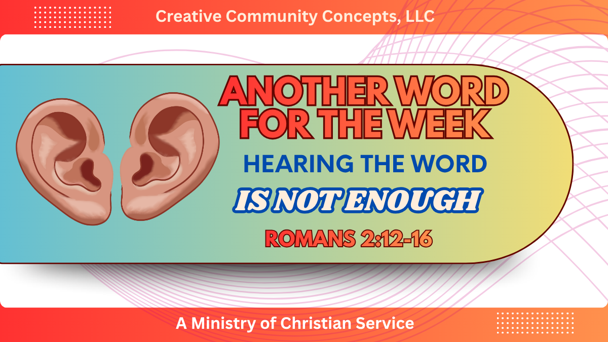 Another Word For The Week: Hearing the Word Is Not Enough – Romans 2:12-16