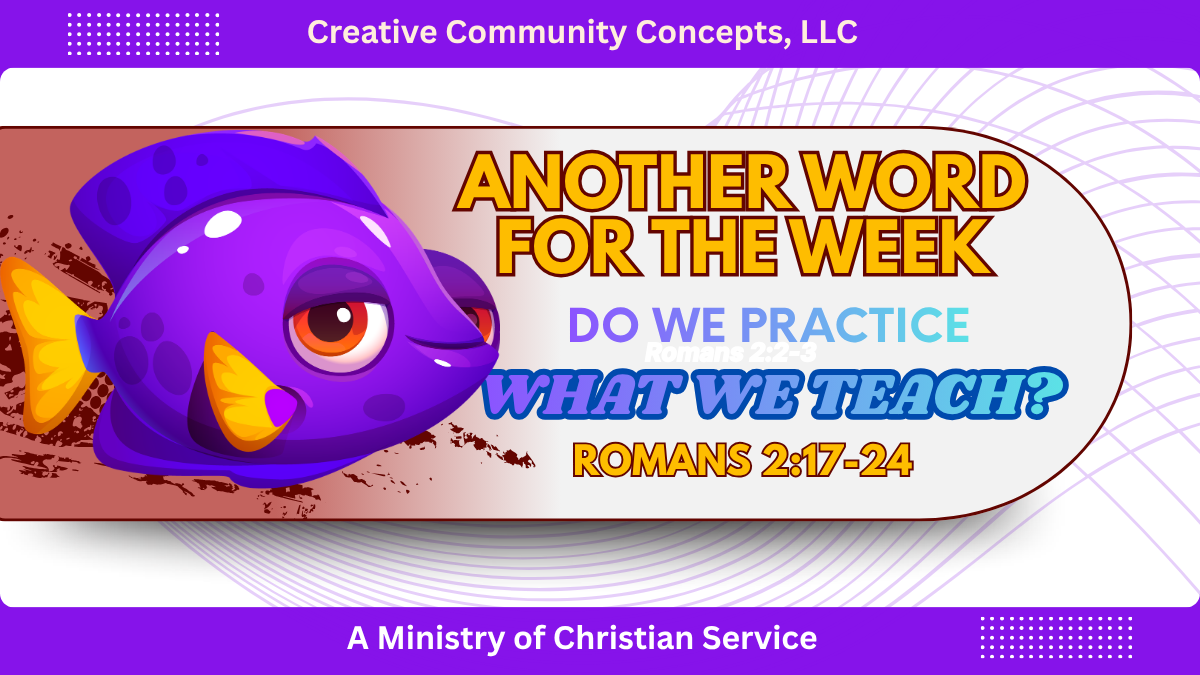 Another Word For The Week: Do We Practice What We Teach? Romans 2:17-24