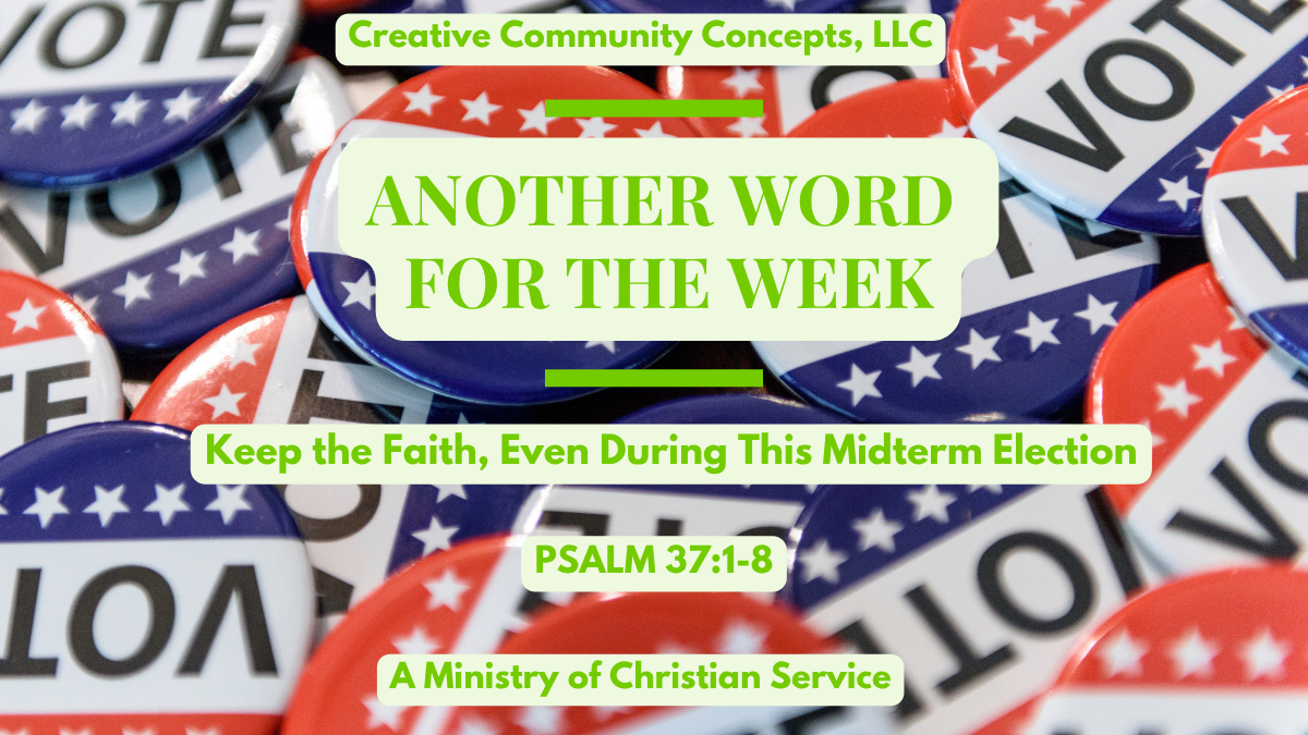 Another Word For The Week: Keep the Faith, Even During this Midterm Election. Psalm 37:1-8
